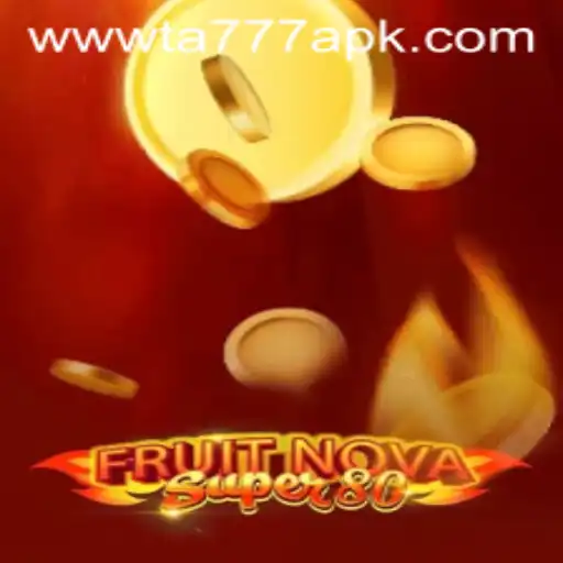 Dive into the Exciting World of FruitNovaSuper80 and the Latest Gaming App TA777 APK